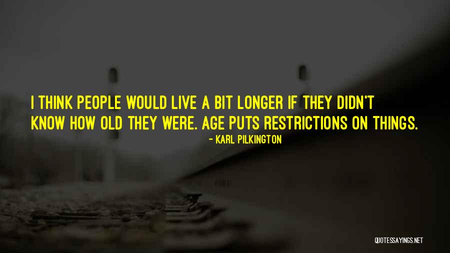 Live To The Fullest Quotes By Karl Pilkington Live To The Fullest Quotes By Karl Pilkington