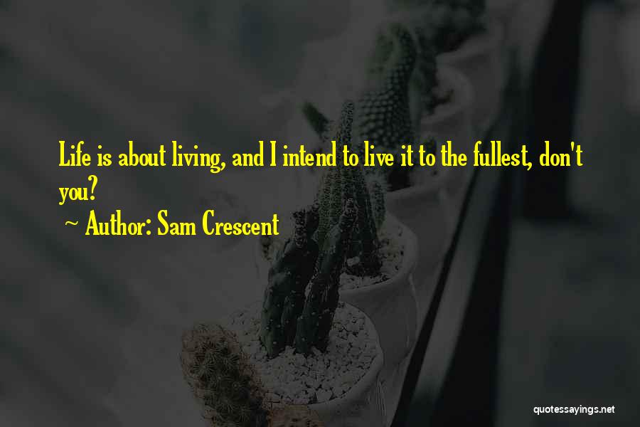 Live To The Fullest Quotes By Sam Crescent