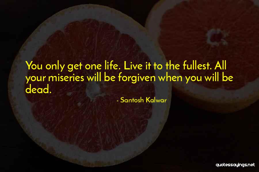 Live To The Fullest Quotes By Santosh Kalwar