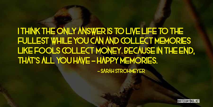Live To The Fullest Quotes By Sarah Strohmeyer Live To The Fullest Quotes By Sarah Strohmeyer