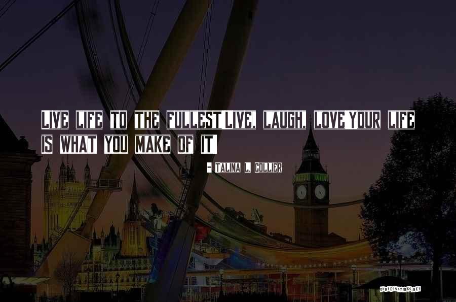 Live To The Fullest Quotes By Talina L. Collier Live To The Fullest Quotes By Talina L. Collier
