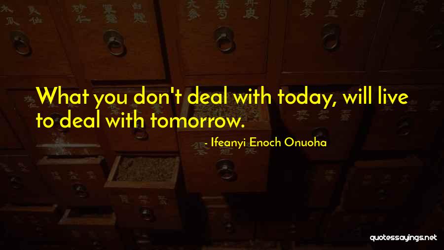 Live To Today Quotes By Ifeanyi Enoch Onuoha Live To Today Quotes By Ifeanyi Enoch Onuoha