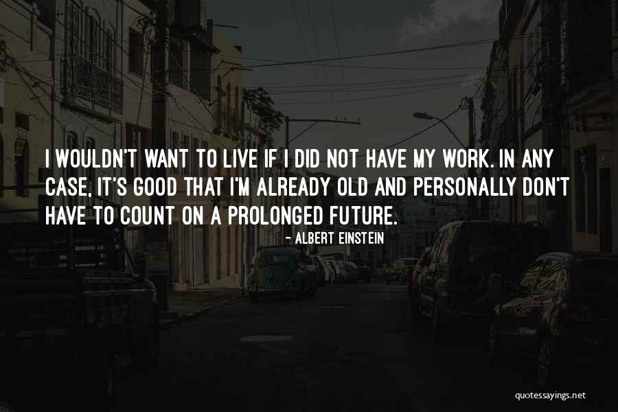 Live To Work Quotes By Albert Einstein