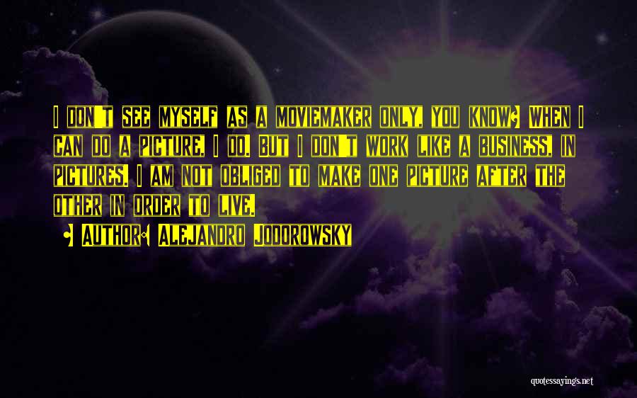 Live To Work Quotes By Alejandro Jodorowsky Live To Work Quotes By Alejandro Jodorowsky