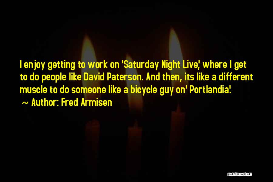 Live To Work Quotes By Fred Armisen