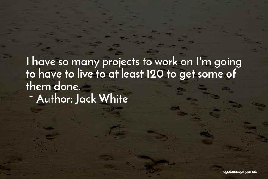 Live To Work Quotes By Jack White