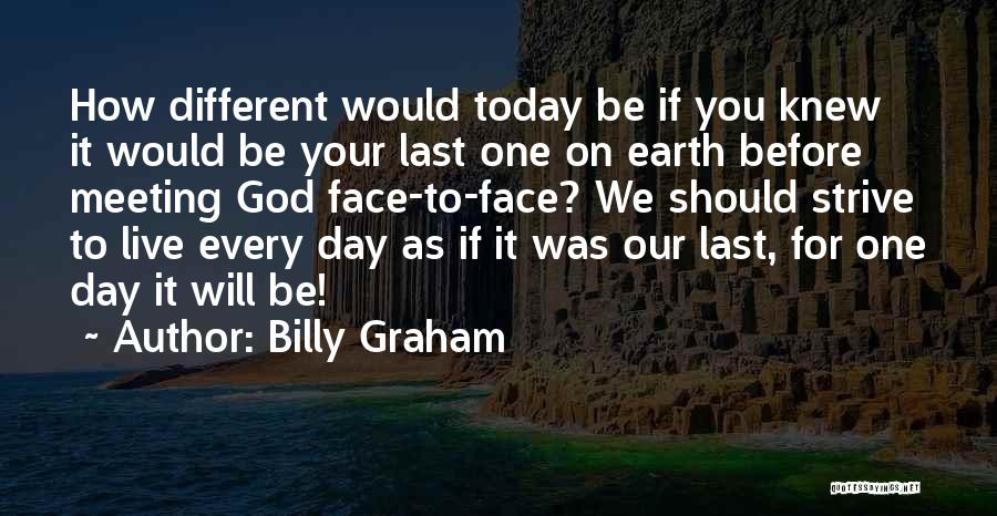 Live Today As If It Was Your Last Quotes By Billy Graham