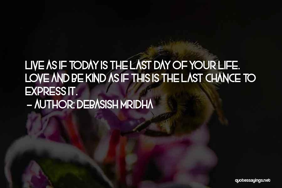 Live Today As If It Was Your Last Quotes By Debasish Mridha