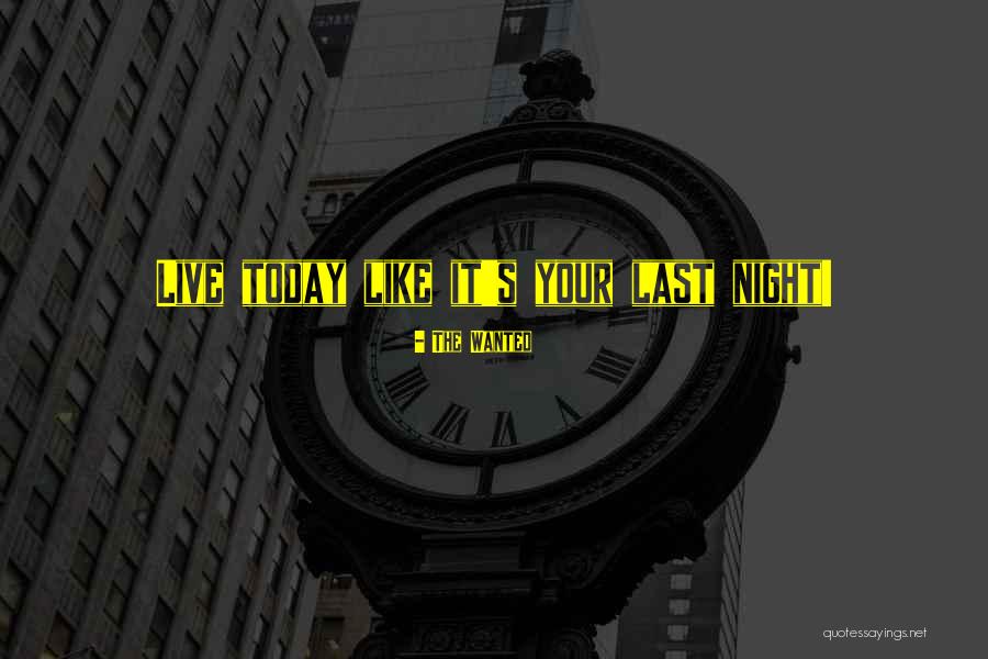 Live Today As If It Was Your Last Quotes By The Wanted Live Today As If It Was Your Last Quotes By The Wanted