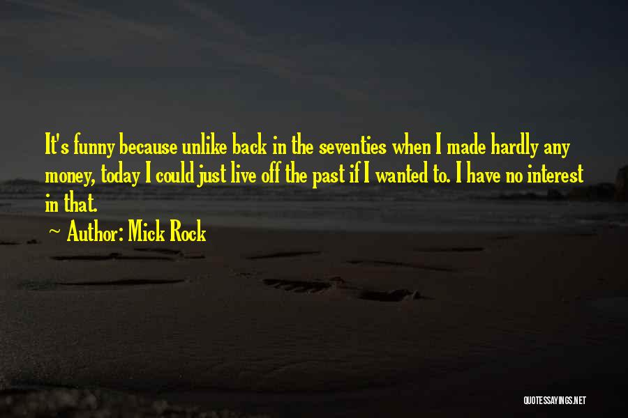 Live Today Funny Quotes By Mick Rock