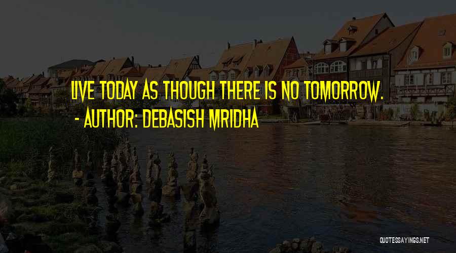 Live Today Love Quotes By Debasish Mridha