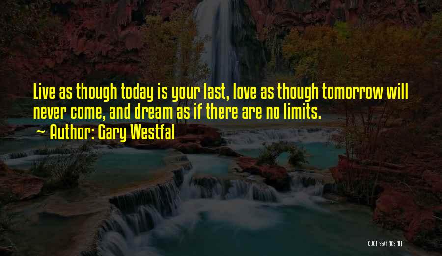 Live Today Love Quotes By Gary Westfal