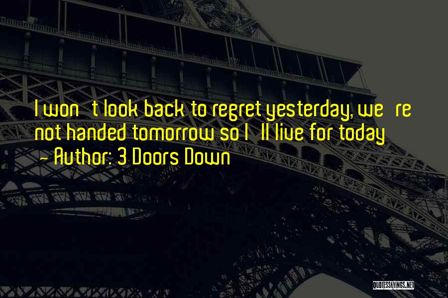Live Today Quotes By 3 Doors Down