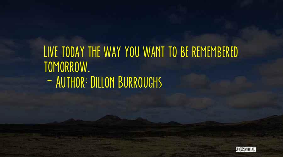 Live Today Quotes By Dillon Burroughs