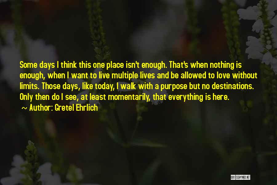 Live Today Quotes By Gretel Ehrlich