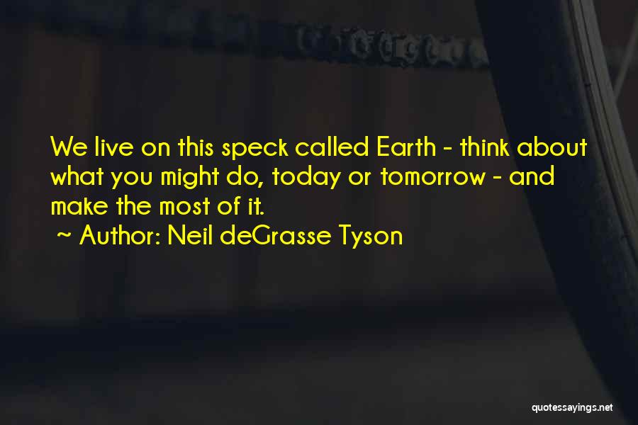 Live Today Quotes By Neil DeGrasse Tyson