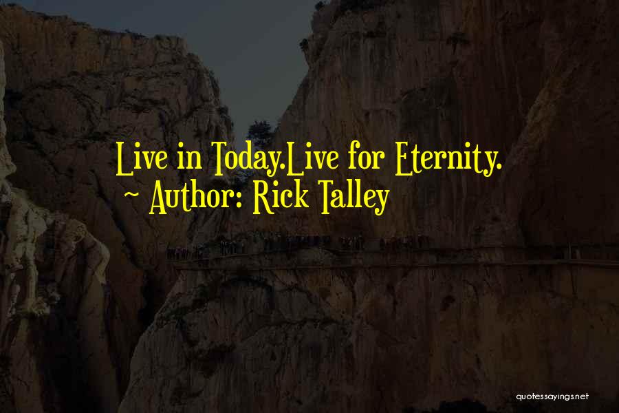 Live Today Quotes By Rick Talley