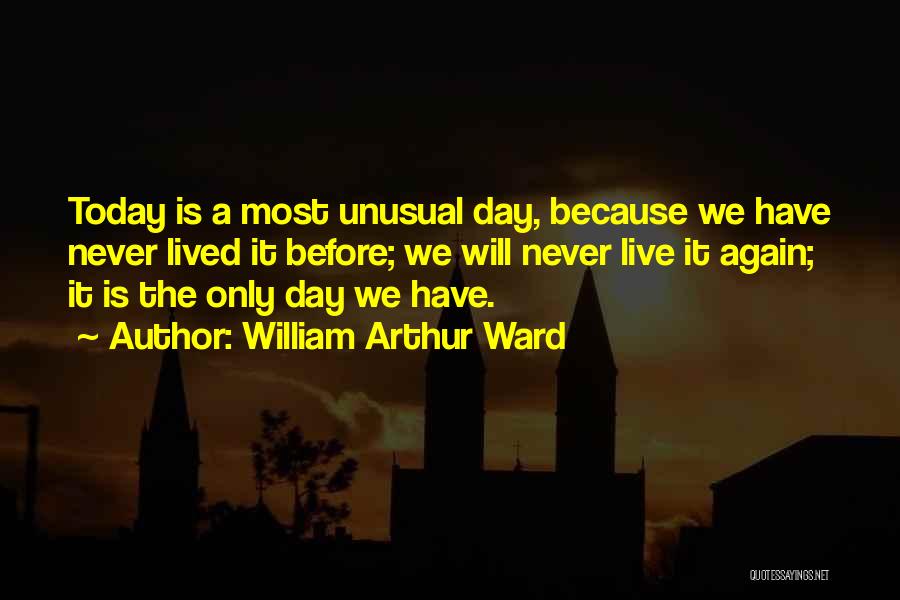 Live Today Quotes By William Arthur Ward