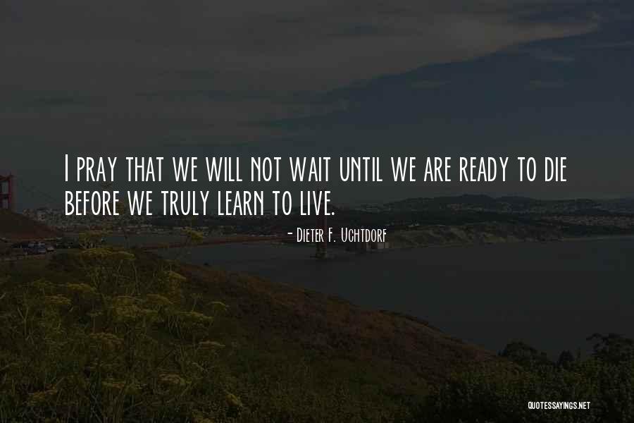 Live Truly Quotes By Dieter F. Uchtdorf Live Truly Quotes By Dieter F. Uchtdorf