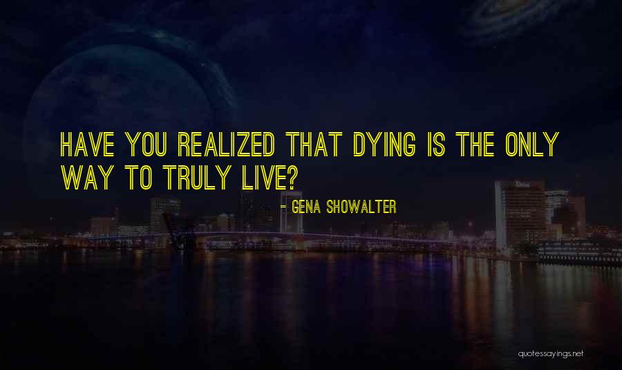 Live Truly Quotes By Gena Showalter Live Truly Quotes By Gena Showalter