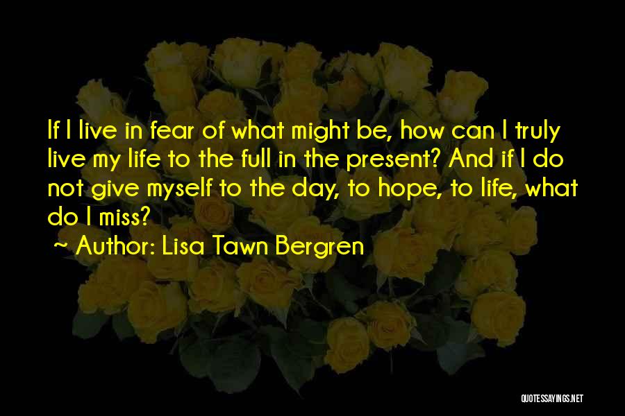 Live Truly Quotes By Lisa Tawn Bergren