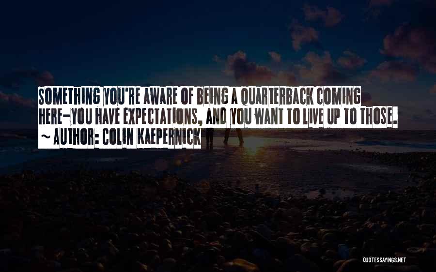 Live Up To The Expectations Of Others Quotes By Colin Kaepernick