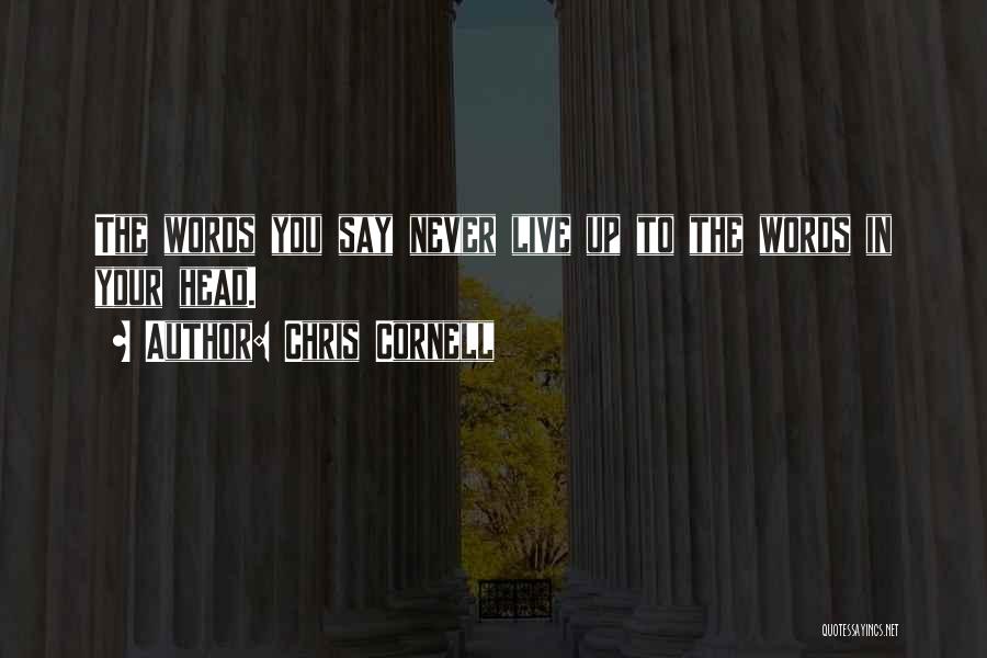 Live Up To Your Words Quotes By Chris Cornell