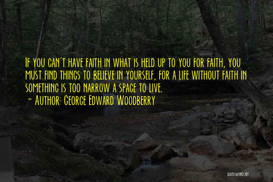 Live What You Believe Quotes By George Edward Woodberry