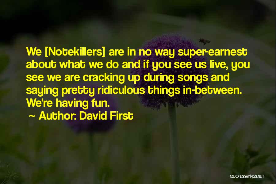 Live What You Do Quotes By David First