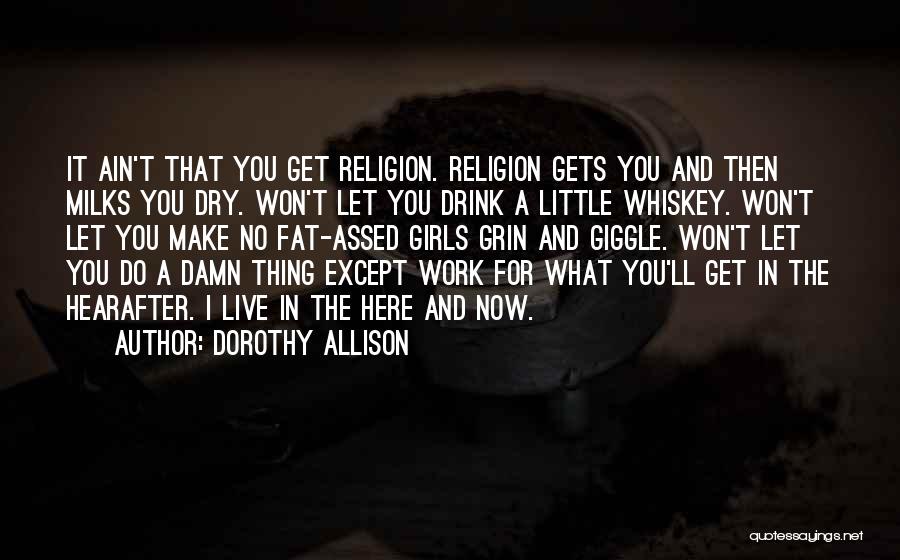 Live What You Do Quotes By Dorothy Allison