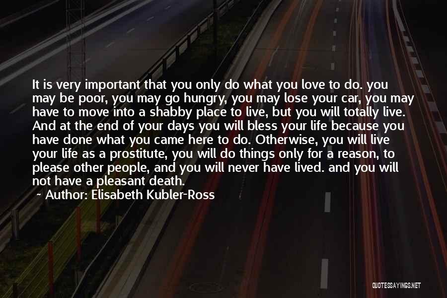 Live What You Do Quotes By Elisabeth Kubler-Ross