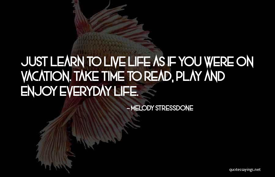 Live Where You Vacation Quotes By Melody Stressdone Live Where You Vacation Quotes By Melody Stressdone