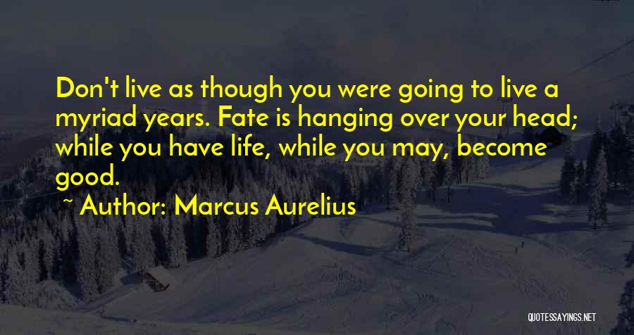 Live While Quotes By Marcus Aurelius