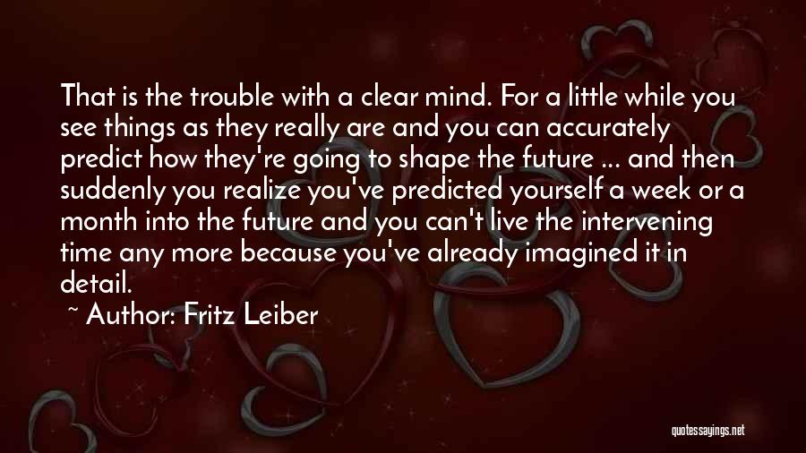 Live While You Can Quotes By Fritz Leiber