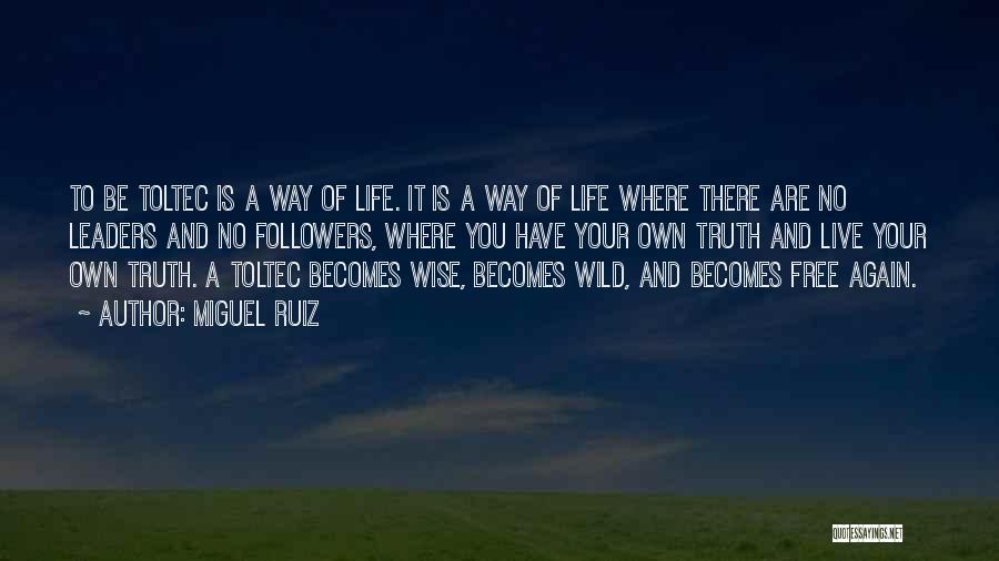 Live Wild And Free Quotes By Miguel Ruiz