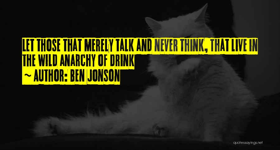 Live Wild Quotes By Ben Jonson