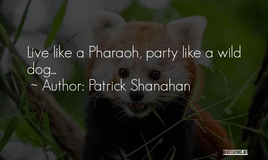 Live Wild Quotes By Patrick Shanahan