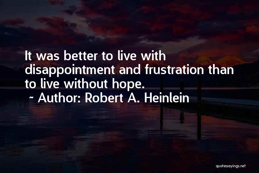 Live With Hope Quotes By Robert A. Heinlein