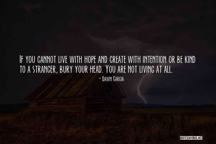 Live With Intention Quotes By Dawn Garcia Live With Intention Quotes By Dawn Garcia