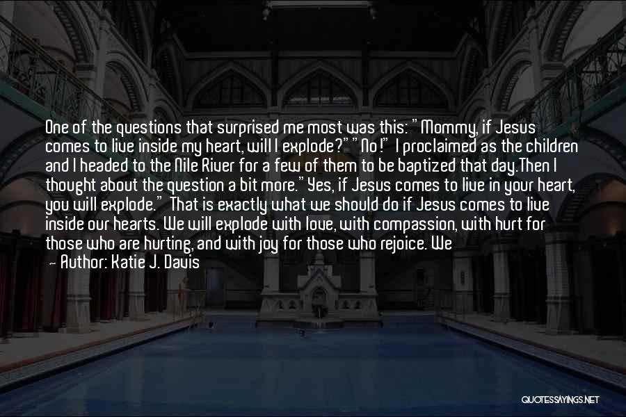 Live With Love In Your Heart Quotes By Katie J. Davis Live With Love In Your Heart Quotes By Katie J. Davis