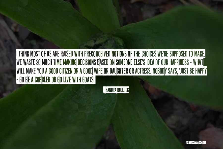 Live With The Choices You Make Quotes By Sandra Bullock Live With The Choices You Make Quotes By Sandra Bullock