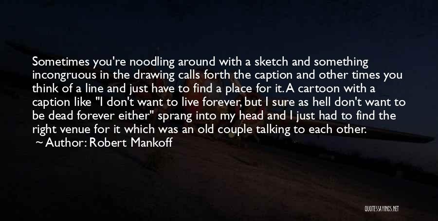 Live With You Forever Quotes By Robert Mankoff