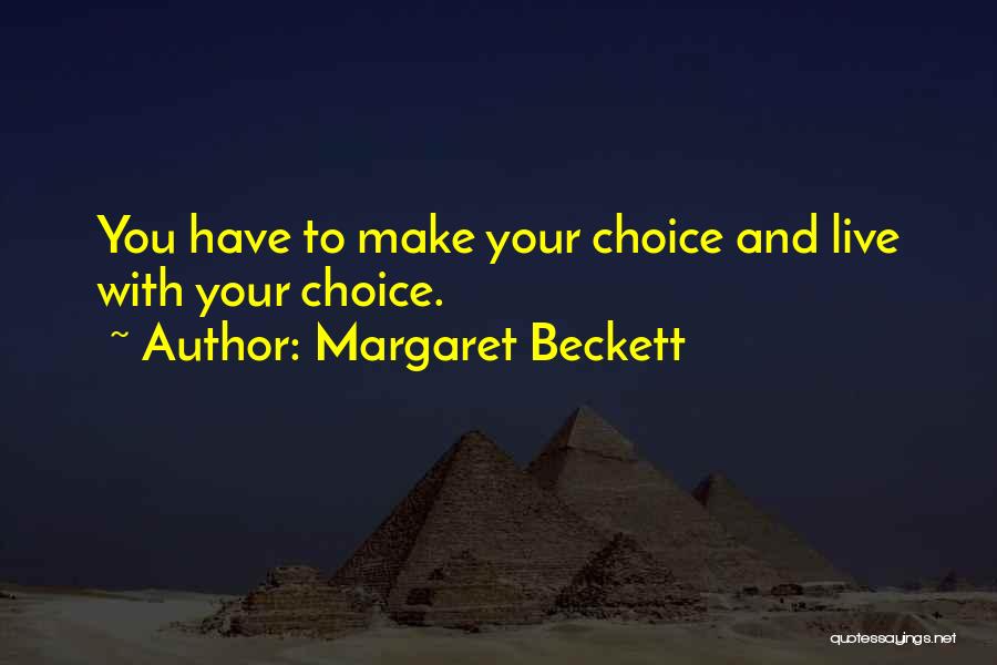 Live With Your Choice Quotes By Margaret Beckett