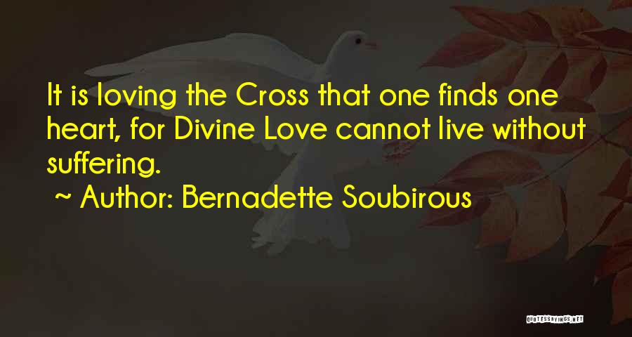 Live Without Love Quotes By Bernadette Soubirous