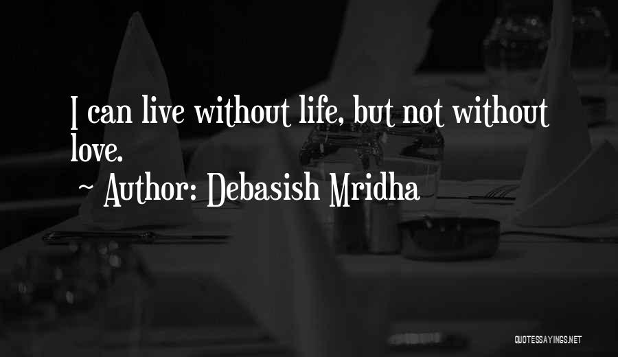 Live Without Love Quotes By Debasish Mridha