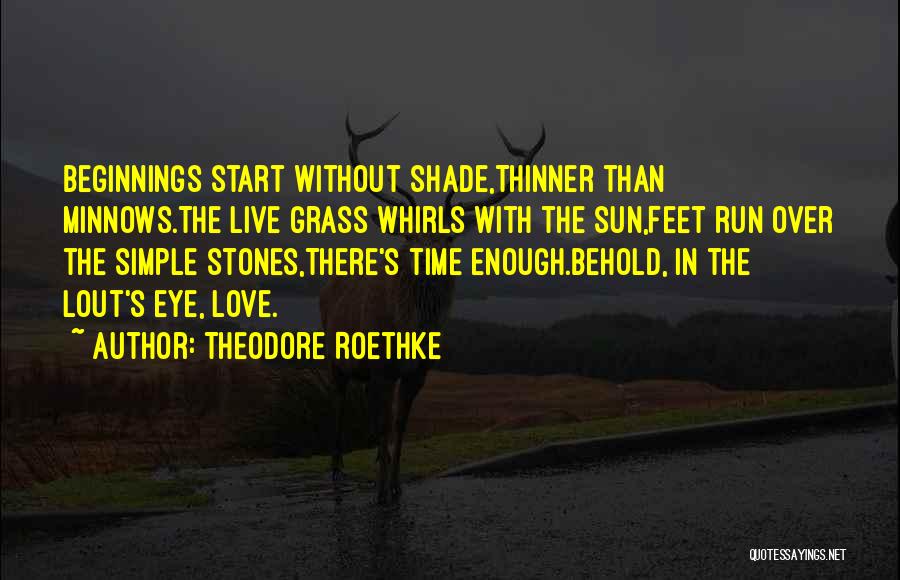 Live Without Love Quotes By Theodore Roethke