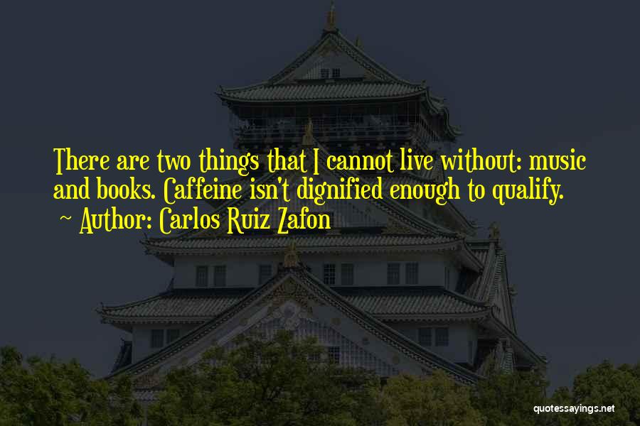 Live Without Music Quotes By Carlos Ruiz Zafon