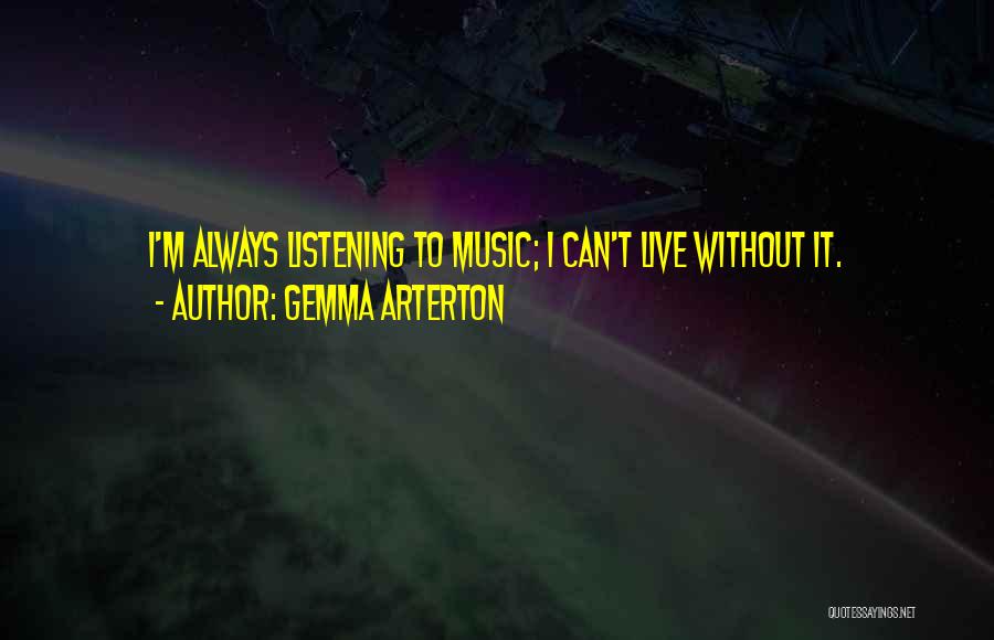 Live Without Music Quotes By Gemma Arterton