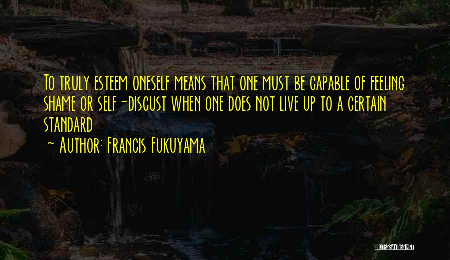 Live Without Shame Quotes By Francis Fukuyama