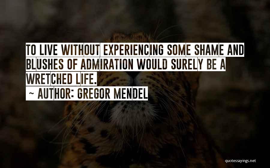 Live Without Shame Quotes By Gregor Mendel